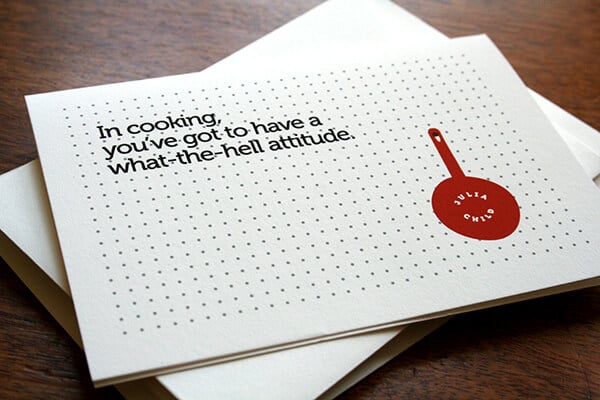 In cooking, you've got to have a what-the-hell attitude. In cooking, you've got to have a what-the-hell attitude.